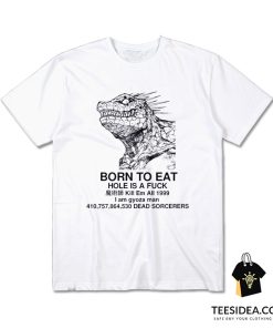 Born To Eat Hole Is Fuck T-Shirt