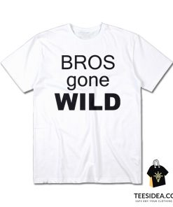 Bros Gone Wild T-Shirt