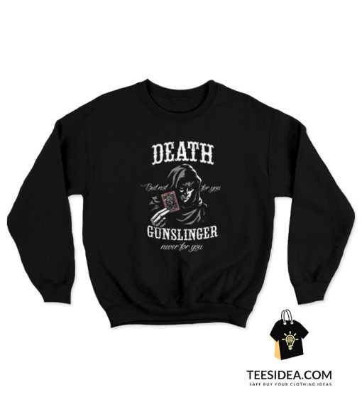 Death But Not For You Gunslinger Sweatshirt