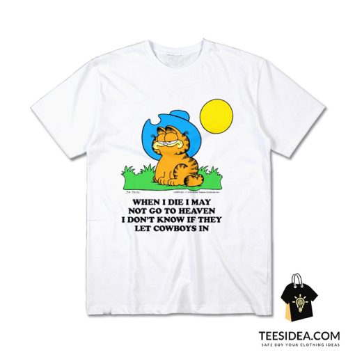 GARFIELD - When I Die I May Not Go To Heaven I Don't Know If They Let Cowboys In T-Shirt