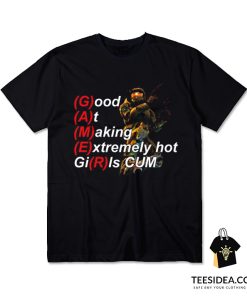 Gamer Good At Making Extremely T-Shirt