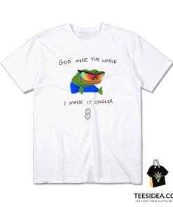 God Made The World I Made It Cooler T-Shirt