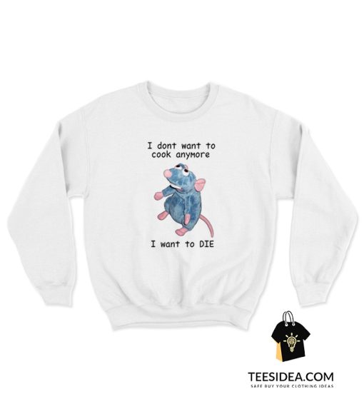 I Don't Want To Cook Anymore Sweatshirt