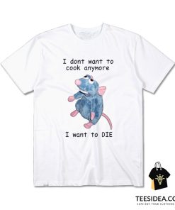 I Don't Want To Cook Anymore T-Shirt