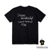 I Have Sex Daily! I Mean Dyslexia! Fcuk! T-Shirt
