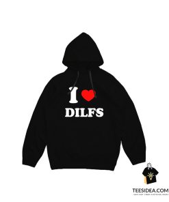 I Love DILFS Hoodie