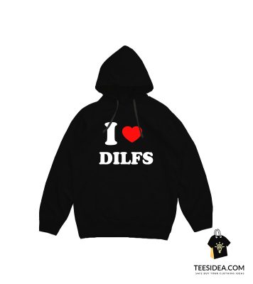 I Love DILFS Hoodie