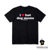 I Love Hot Dog Moms Be Like Josh T-Shirt
