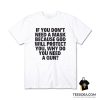 If You Don't Need A Mask Because God Will Protect You Why Do You Need A Gun T-Shirt