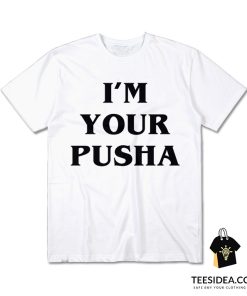 I'm Your Pusha T-Shirt