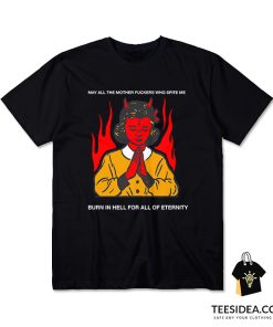 May All The Mother Fuckers Who Spite Me T-Shirt