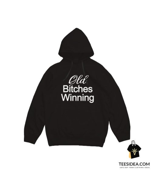 Old Bitches Winning Hoodie