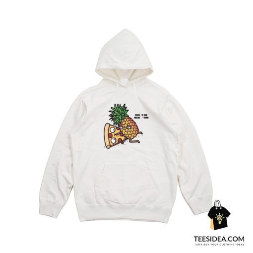 Pizza Pineapple No One Needs To Know Hoodie