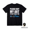 Please Buy My Art I'm Not Built For Onlyfans T-Shirt