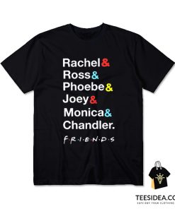 Rachel Ross Phoebe Joey Monica Chandler Friend T-Shirt