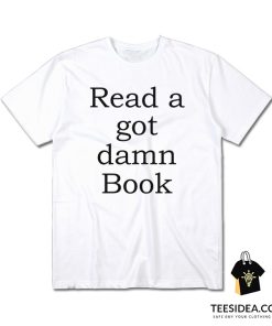 Read A Got Damn Book T-Shirt