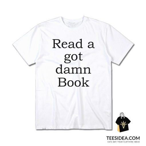 Read A Got Damn Book T-Shirt