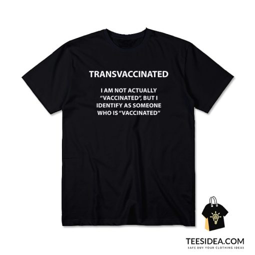 Transvaccinated I Am Not Actually Vaccinated T-Shirt