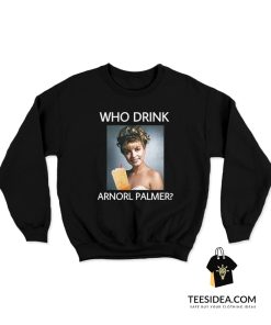 Who Drink Arnorl Laura Palmer Sweatshirt