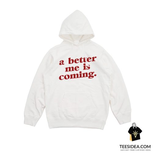 A Better Me Is Coming Hoodie