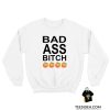Bad Ass Bitch Sweatshirt