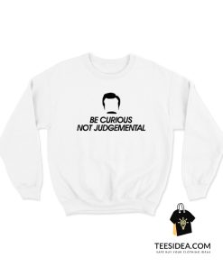 Be Curious Not Judgemental Sweatshirt
