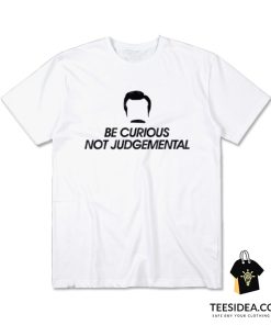 Be Curious Not Judgemental T-Shirt