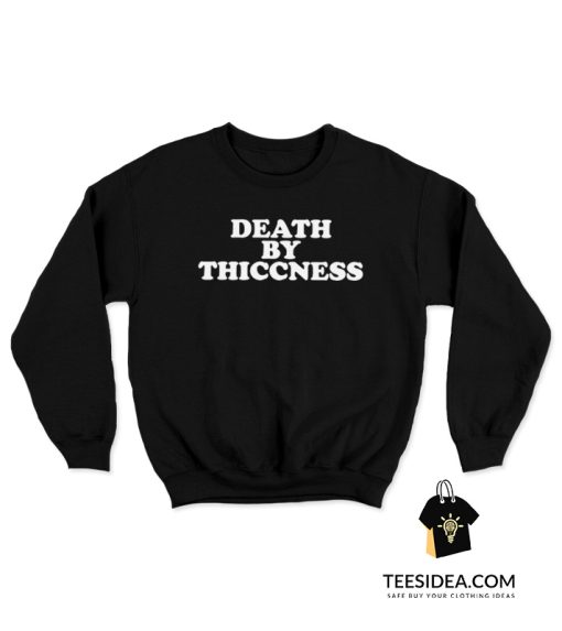 Death By Thiccness Sweatshirt
