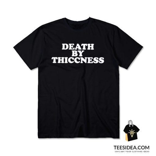 Death By Thiccness T-Shirt