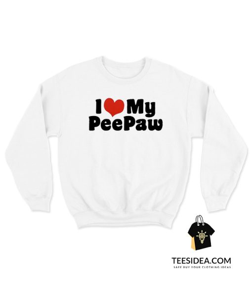 I Love My Peepaw Sweatshirt