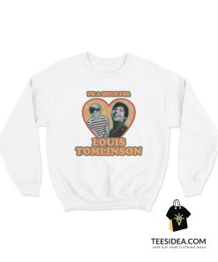 I'm A Bitch For Louis Tomlinson Sweatshirt