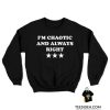 I'm Chaotic And Always Right Sweatshirt