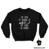 I'm Tired Of Waking Up And Not Being In Canada Sweatshirt