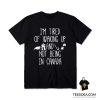 I'm Tired Of Waking Up And Not Being In Canada T-Shirt