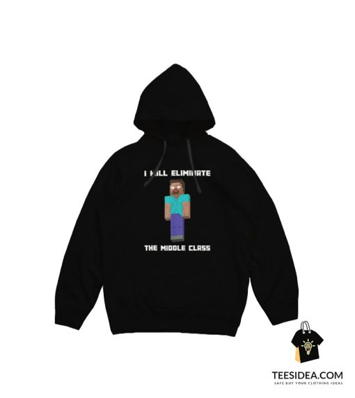 Minecraft I Will Eliminate The Middle Class Herobrine Hoodie
