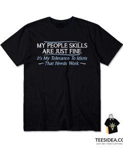 My People Skills Are Just Fine T-Shirt