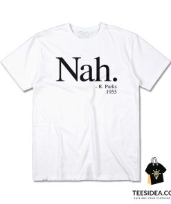 NAH PARKS QUOTE 1955 T-Shirt