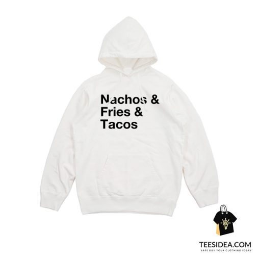 Nacos Fries Tacos Hoodie