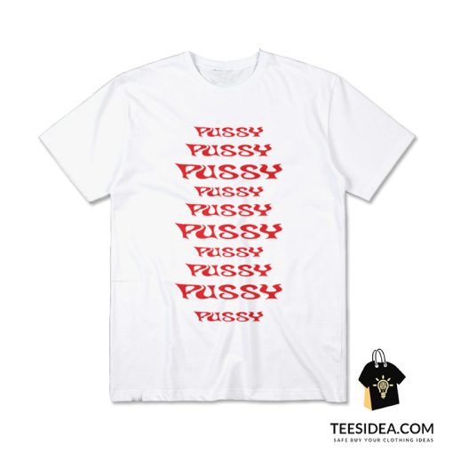 Pussy Pussy Pussy Pussy Pussy T-Shirt