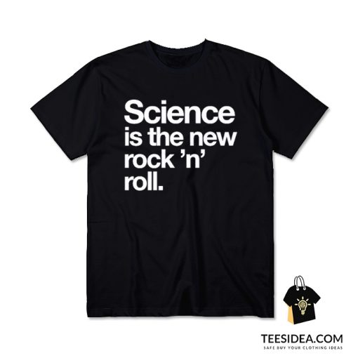 Science Is The New Rock And Roll T-Shirt