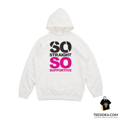 So Straight So Supportive Hoodie