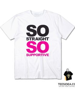 So Straight So Supportive T-Shirt