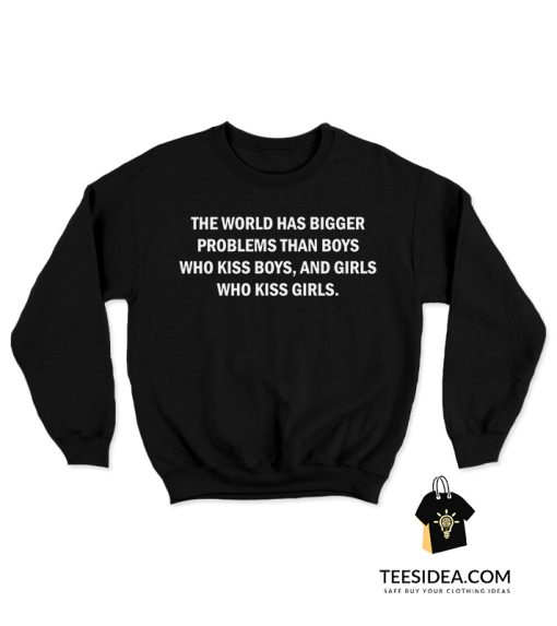 The World Has Bigger Problems Sweatshirt