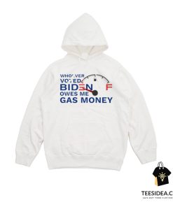 Whoever Voted Biden Owes Me Gas Money Hoodie