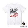 You Mad T-Shirt