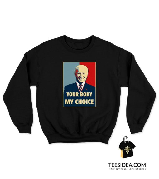 Your Body My Choice Joe Biden Sweatshirt