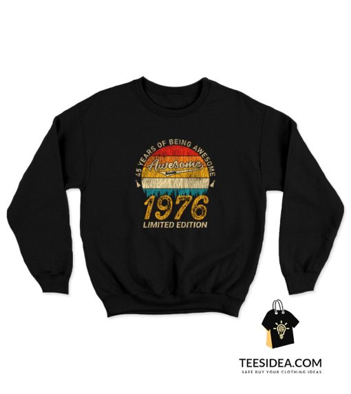 45 Years of Being Awesome 1976 Limited Edition Sweatshirt