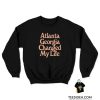 Atlanta Georgia Changed My Life Sweatshirt