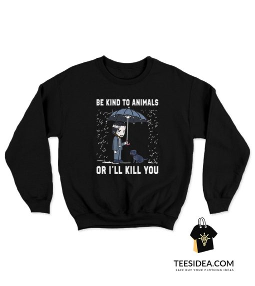 John Wick Be Kind To Animal Sweatshirt