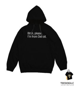 Bitch Please I'm From Detroit Hoodie